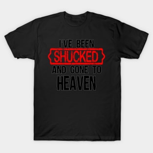 I've shucked and gone to heaven T-Shirt